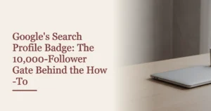 Cover reading Google's Search Profile Badge: The 10,000-Follower Gate Behind the How-To, beside the approved library plate